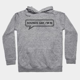 wording design : Sounds Gay I'm In Hoodie